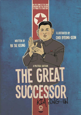 THE GREAT SUCCESSOR: KIM JONG-UN - A POLITICAL CARTOON