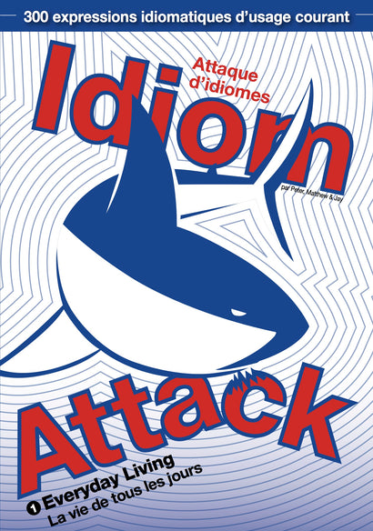Idiom Attack Vol. 1 - Everyday Living (French Edition): Attaque d'idiomes 1 - La vie de tous les jours