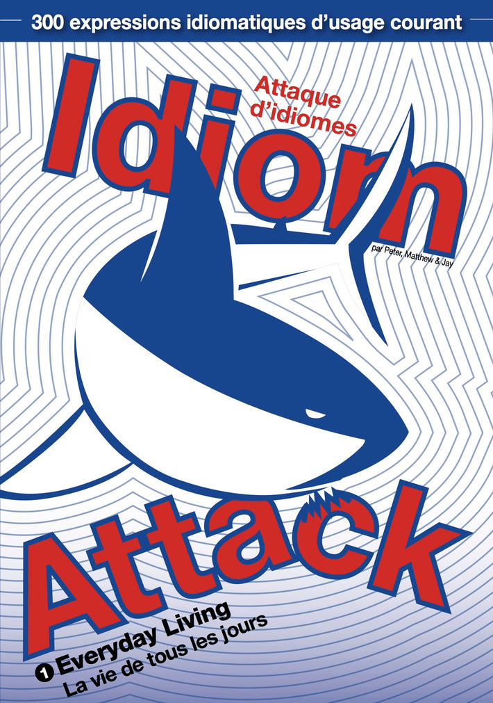 Idiom Attack Vol. 1 - Everyday Living (French Edition): Attaque d'idiomes 1 - La vie de tous les jours