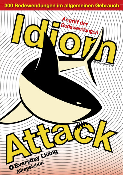 Idiom Attack Vol. 1 - Everyday Living (German Edition) : Angriff der Redewendungen 1 - Alltagsleben