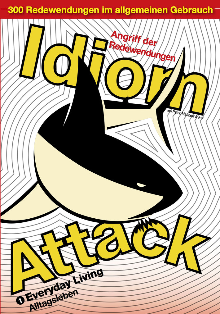 Idiom Attack Vol. 1 - Everyday Living (German Edition) : Angriff der Redewendungen 1 - Alltagsleben: English Idioms for ESL Learners: With 300+ Idioms in 25 Themed Chapters w/ free MP3 at IdiomAttack.com