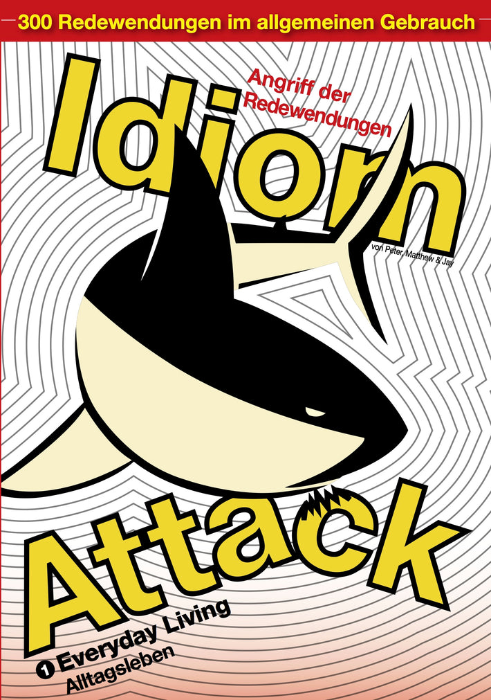 Idiom Attack Vol. 1 - Everyday Living (German Edition) : Angriff der Redewendungen 1 - Alltagsleben