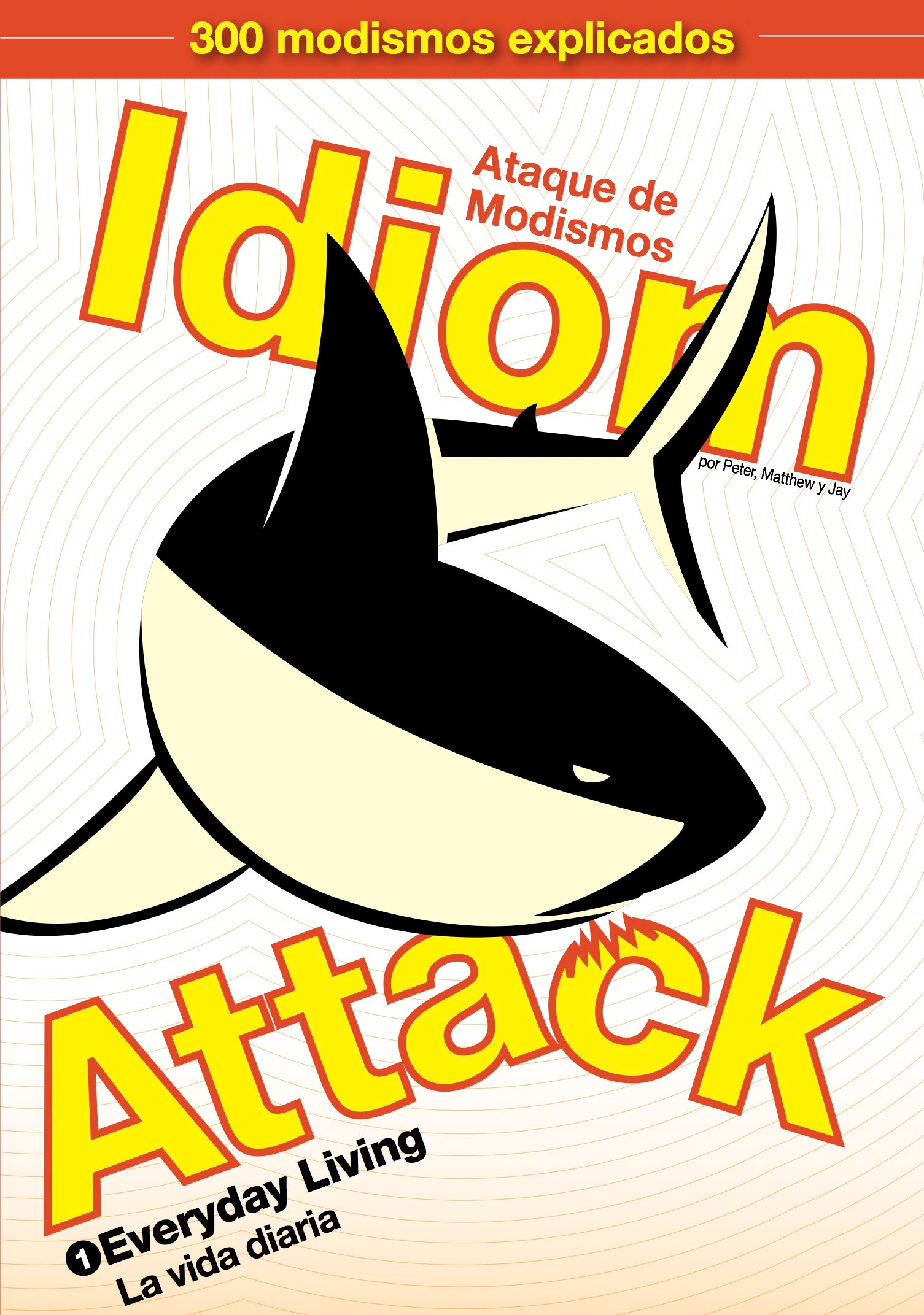 Idiom Attack, Vol. 1 - Everyday Living (Spanish Edition): Ataque de Modismos 1 - La vida diaria : English Idioms for ESL Learners: With 300+ Idioms in 25 Themed Chapters w/ free MP3 at IdiomAttack.com