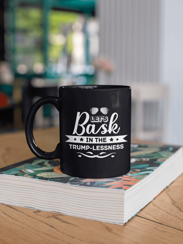 Bask in the Trumplessness - Black mugs