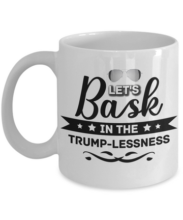 Bask in the Trumplessness - White mugs