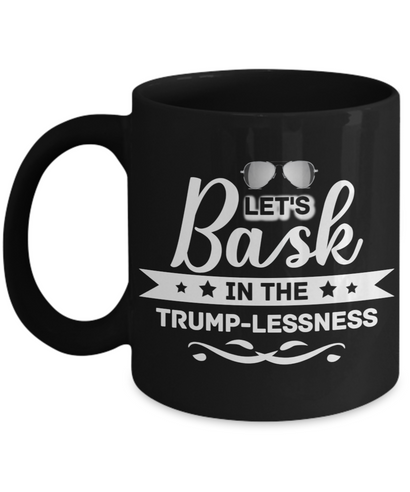 Bask in the Trumplessness - Black mugs